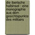Die iberische Halbinsel : eine Monographie aus dem Gesichtspunkte des Militairs