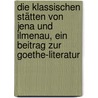 Die klassischen Stätten von Jena und Ilmenau, ein Beitrag zur Goethe-Literatur door Robert Springer
