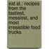 Eat St.: Recipes from the Tastiest, Messiest, and Most Irresistible Food Trucks