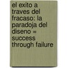 El Exito A Traves Del Fracaso: La Paradoja Del Diseno = Success Through Failure by Henry Petroski