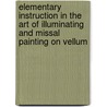 Elementary Instruction in the Art of Illuminating and Missal Painting on Vellum by D. (David) Laurent De Lara
