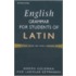 English Grammar for Students of Latin: The Study Guide for Those Learning Latin