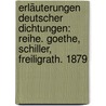 Erläuterungen Deutscher Dichtungen: Reihe. Goethe, Schiller, Freiligrath. 1879 door Carl Gude
