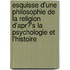 Esquisse D'Une Philosophie de La Religion D'Apr?'s La Psychologie Et L'Histoire