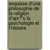 Esquisse D'Une Philosophie de La Religion D'Apr?'s La Psychologie Et L'Histoire door Auguste Sabatier