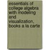 Essentials of College Algebra with Modeling and Visualization, Books a la Carte