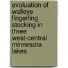 Evaluation of Walleye Fingerling Stocking in Three West-Central Minnesota Lakes door Paul Eiler