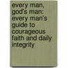 Every Man, God's Man: Every Man's Guide To Courageous Faith And Daily Integrity door Stephen Arterburn