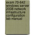 Exam 70-642 Windows Server 2008 Network Infrastructure Configuration Lab Manual