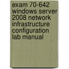 Exam 70-642 Windows Server 2008 Network Infrastructure Configuration Lab Manual by Moac (microsoft Official Academic Course)