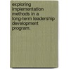 Exploring Implementation Methods in a Long-Term Leadership Development Program. door Mark S. Hiatt