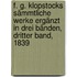 F. G. Klopstocks Sämmtliche Werke ergänzt in drei Bänden, Dritter Band, 1839