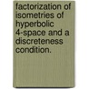 Factorization of Isometries of Hyperbolic 4-Space and a Discreteness Condition. door Karan Mohan Puri