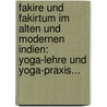 Fakire Und Fakirtum Im Alten Und Modernen Indien: Yoga-lehre Und Yoga-praxis... by Richard Schmidt