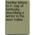 Familiar Letters to H. Clay of Kentucky, Describing a Winter in the West Indies