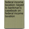 Federal Income Taxation: Keyed to Bankman's Casebook on Federal Income Taxation by West Law School