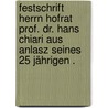Festschrift Herrn Hofrat Prof. Dr. Hans Chiari aus Anlasz seines 25 Jährigen . door Dittrich Paul