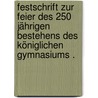 Festschrift zur Feier des 250 jährigen Bestehens des königlichen Gymnasiums . by Gymnasium Zu Hamm I.W. Königliches