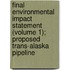 Final Environmental Impact Statement (Volume 1); Proposed Trans-Alaska Pipeline