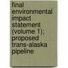 Final Environmental Impact Statement (Volume 1); Proposed Trans-Alaska Pipeline by United States Federal Development