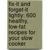 Fix-It And Forget-It Lightly: 600 Healthy, Low-Fat Recipes For Your Slow Cooker door Phyllis Pellman Good
