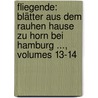 Fliegende: Blätter Aus Dem Rauhen Hause Zu Horn Bei Hamburg ..., Volumes 13-14 door Rauhes Haus Zu Horn Bei Hamburg