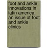 Foot and Ankle Innovations in Latin America, an Issue of Foot and Ankle Clinics door Emilio Wagner