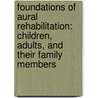 Foundations Of Aural Rehabilitation: Children, Adults, And Their Family Members by Nancy Tye-Murray