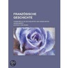Franz Sische Geschichte; Vornehmlich Im Sechzehnten Und Siebzehnten Jahrhundert by Leopold Von Ranke