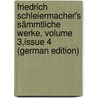 Friedrich Schleiermacher's Sämmtliche Werke, Volume 3,issue 4 (German Edition) door Schleiermacher Friedrich