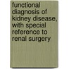 Functional Diagnosis of Kidney Disease, with Special Reference to Renal Surgery door Leopold Casper