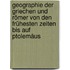Geographie Der Griechen Und Römer Von Den Frühesten Zeiten Bis Auf Ptolemäus