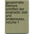 Gesammelte Kleinere Schriften Ber Strafrecht: Civil- Und Strafprocess, Volume 1