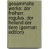 Gesammelte Werke: Der Freiherr. Regulus. Der Heiland Der Tiere (German Edition)