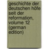 Geschichte Der Deutschen Höfe Seit Der Reformation, Volume 12 (German Edition) by Eduard Vehse Carl