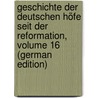 Geschichte Der Deutschen Höfe Seit Der Reformation, Volume 16 (German Edition) door Eduard Vehse Carl