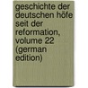 Geschichte Der Deutschen Höfe Seit Der Reformation, Volume 22 (German Edition) door Eduard Vehse Carl