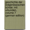 Geschichte Der Eidgenössischen Bünde: Mit Urkunden, Volume 7 (German Edition) by Busson Arnold