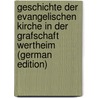Geschichte Der Evangelischen Kirche in Der Grafschaft Wertheim (German Edition) door Neu Heinrich