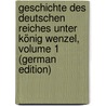 Geschichte Des Deutschen Reiches Unter König Wenzel, Volume 1 (German Edition) door Lindner Theodor