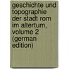 Geschichte Und Topographie Der Stadt Rom Im Altertum, Volume 2 (German Edition) by Gilbert Otto