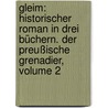 Gleim: Historischer Roman In Drei Büchern. Der Preußische Grenadier, Volume 2 door Hermann Klencke