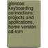 Glencoe Keyboarding Connections: Projects And Applications, Home Version Cd-rom