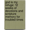 God Is My Refuge: 12 Weeks of Devotions and Scripture Memory for Troubled Times by Kathy Howard