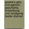 Goethe's Götz und Egmont: Geschichte, Entwicklung und Würdigung beider Dramen by Düntzer Heinrich