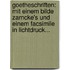 Goetheschriften: Mit Einem Bilde Zarncke's Und Einem Facsimile In Lichtdruck...