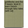 Goldilocks And The 3 Bears: Level 2: Learn French Through Fairy Tales [With Cd] door David Burke