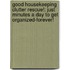 Good Housekeeping Clutter Rescue!: Just Minutes a Day to Get Organized-Forever!