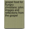 Gospel Food For Hungry Christians: John: Images And Reflections From The Gospel door John Shea