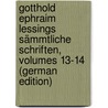 Gotthold Ephraim Lessings Sämmtliche Schriften, Volumes 13-14 (German Edition) by Ephraim Lessing Gotthold